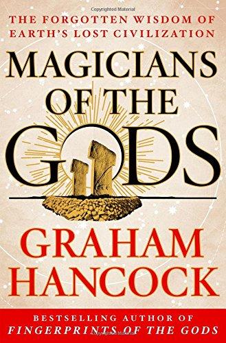 Magicians of the Gods: The Forgotten Wisdom of Earth's Lost Civilization