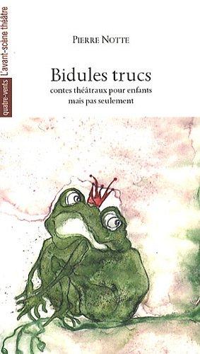 Bidules trucs : contes théâtraux pour enfants mais pas seulement