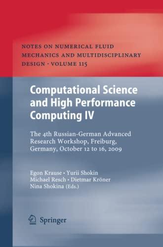 Computational Science and High Performance Computing IV: The 4th Russian-German Advanced Research Workshop, Freiburg, Germany, October 12 to 16, 2009 ... and Multidisciplinary Design, Band 115)