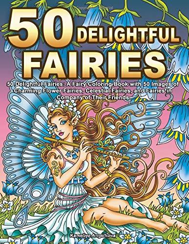 50 Delightful Fairies: A Fairy Coloring Book with 50 Images of Charming Flower Fairies, Celestial Fairies, and Fairies in Company of Their Friends