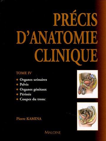 Précis d'anatomie clinique. Vol. 4. Organes urinaires, pelvis, organes génitaux, périnée, coupes du tronc