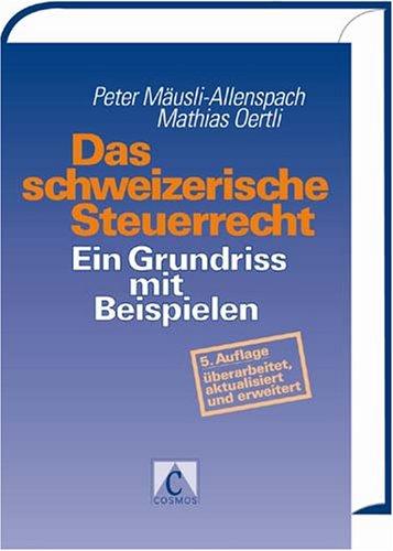 Das schweizerische Steuerrecht: Ein Grundriss mit Beispielen