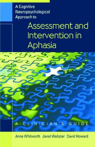 A Cognitive Neuropsychological Approach to Assessment and Intervention in Aphasia: A Clinician's Guide