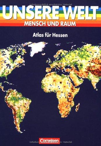 Unsere Welt - Mensch und Raum - Sekundarstufe I: Unsere Welt, Mensch und Raum, Atlas für Hessen