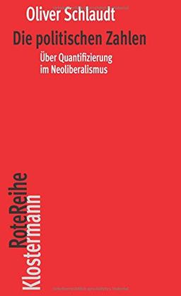 Die politischen Zahlen: Über Quantifizierung im Neoliberalismus (Klostermann RoteReihe)