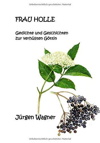 Frau Holle: Gedichte und Geschichten zur verhüllten Göttin