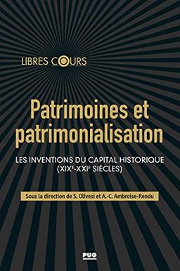 Patrimoines et patrimonialisation : les inventions du capital historique (XIXe-XXIe siècles)