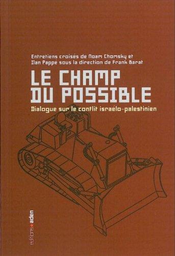 Le champ du possible : dialogue sur le conflit israélo-palestinien : entretiens croisés de Noam Chomsky et Ilan Pappé