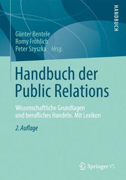 Handbuch der Public Relations: Wissenschaftliche Grundlagen und berufliches Handeln. Mit Lexikon