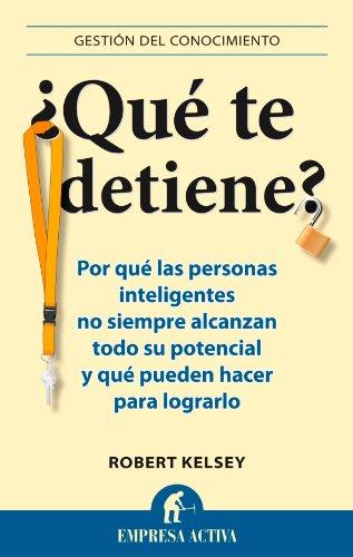 ¿Qué te detiene? : por qué las personas inteligentes no siempre alcanzan todo su potencial y que pueden hacer para lograrlo: Por qué las personas ... para lograrlo (Gestión del conocimiento)