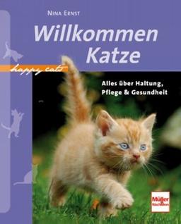 Willkommen Katze: Alles über Haltung, Pflege & Gesundheit (Happy Cats)