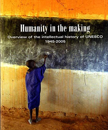 Humanity in the Making, Overview of the Intellectual History of UNESCO 1945-2005