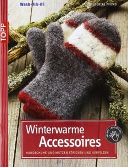 Winterwarme Accessoires: Handschuhe und Mützen stricken und verfilzen