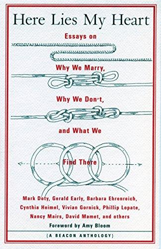 Here Lies My Heart: Essays on Why We Marry, Why We Don't, and What We Find There (Beacon Anthology)