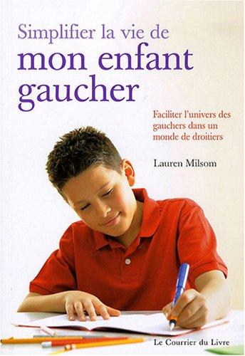 Simplifier la vie de mon enfant gaucher : faciliter l'univers des gauchers dans un monde de droitiers