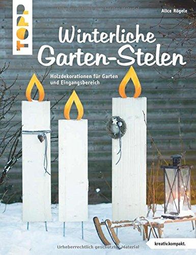 Winterliche Garten-Stelen (kreativ.kompakt.): Holzdekorationen für Garten und Eingangsbereich