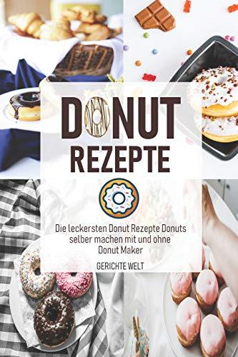 Donut Rezepte: Die leckersten Donut Rezepte Donuts selber machen mit und ohne Donut Maker