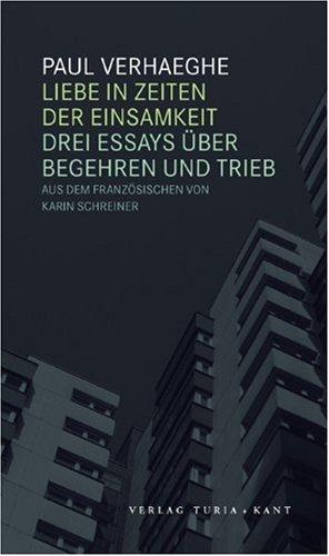 Liebe in Zeiten der Einsamkeit: Drei Essays über Begehren und Trieb