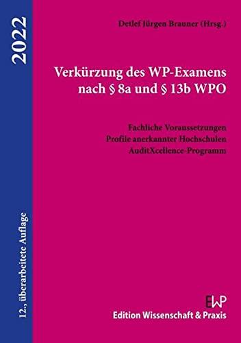 Verkürzung des WP-Examens nach § 8a und § 13b WPO.: Fachliche Voraussetzungen, Profile anerkannter Hochschulen, AuditXcellence-Programm.