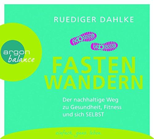 Fasten-Wandern: Der nachhaltige Weg zu Gesundheit, Fitness und sich selbst