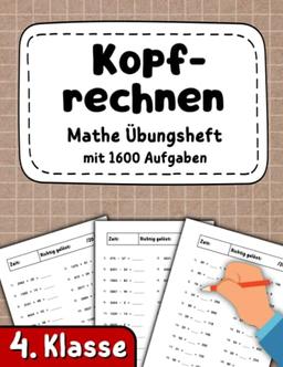 Kopfrechnen 4. Klasse - Mathe Übungsheft mit 1600 Aufgaben: Addieren und subtrahieren bis 10000 | Multiplizieren und dividieren bis 10000