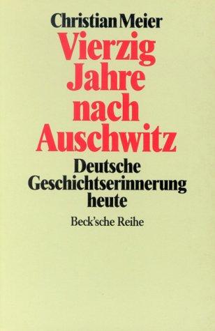 Vierzig Jahre nach Auschwitz: Deutsche Geschichtserinnerung heute