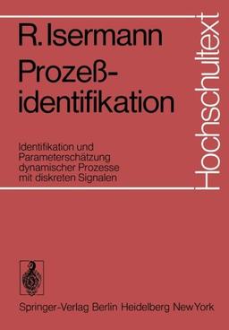 Prozeßidentifikation: Identifikation und Parameterschätzung dynamischer Prozesse mit diskreten Signalen (Hochschultext)