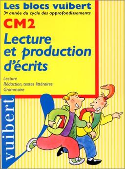 Lecture et production d'écrits, CM2 : lecture, rédaction, textes littéraires, grammaire