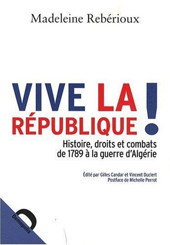 Vive la République ! : histoire, droits et combats de 1789 à la guerre d'Algérie