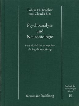 Psychoanalyse und Neurobiologie: Zum Modell der Autopoiese als Regulationsprinzip