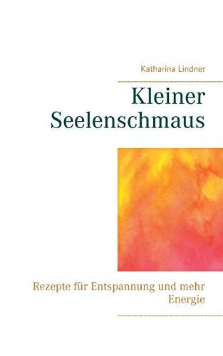 Kleiner Seelenschmaus: Rezepte für Entspannung und mehr Energie