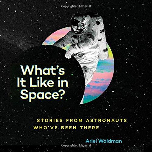 What's it Like in Space?: Stories from Astronauts Who've Been There