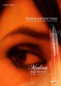 Moderne arabische Frauen · Modern Arab Women: Die neue Generation in den Vereinigten Arabischen Emiraten. The New Generation in The United Arab Emirates