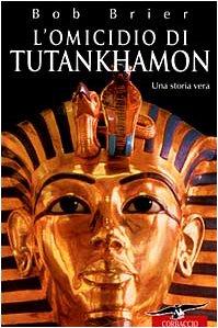 L'omicidio di Tutankhamon. Una storia vera (Profezie)