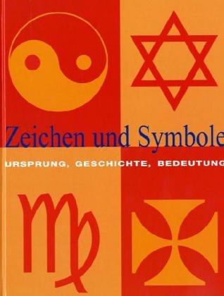 Zeichen und Symbole. Ursprung, Geschichte, Bedeutung