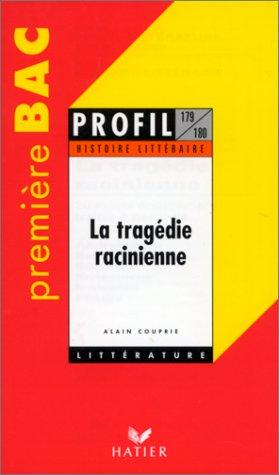 HISTOIRE LITTERAIRE : LA TRAGEDIE RACINIENNE. 20 sujets entièrement traités à partir de Andromaque, Bajazet, Bérénice, Britannicus, Iphigénie, Phèdre (Profil Littérature)