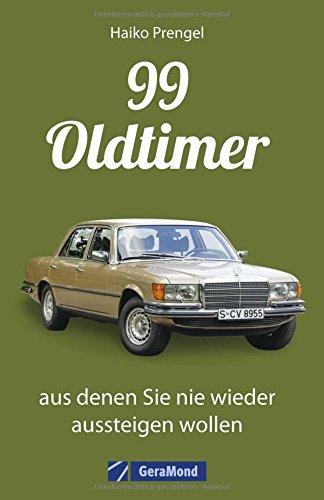 Das Oldtimer-Handbuch: 99 Classic Cars, bezahlbar, aus denen Sie nie wieder aussteigen wollen. Mit Kultautos von Porsche, Mercedes und VW.