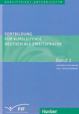 Fortbildung für Kursleitende Deutsch als Zweitsprache: Deutsch als Fremdsprache / Band 3 - Unterrichtsplanung und -durchführung