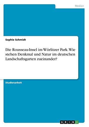 Die Rousseau-Insel im Wörlitzer Park. Wie stehen Denkmal und Natur im deutschen Landschaftsgarten zueinander?