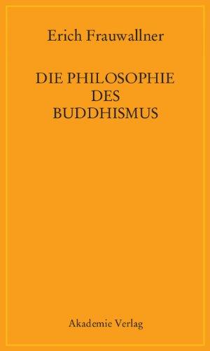 Die Philosophie des Buddhismus: Mit einem Vorwort von Eli Franco und Karin Preisendanz