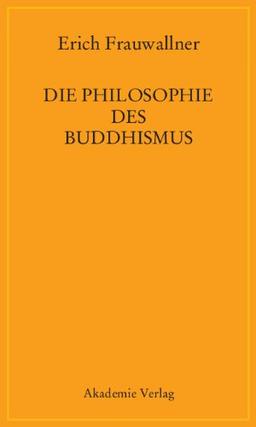 Die Philosophie des Buddhismus: Mit einem Vorwort von Eli Franco und Karin Preisendanz