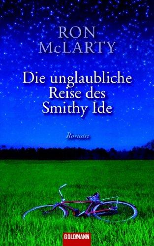 Die unglaubliche Reise des Smithy Ide: Roman