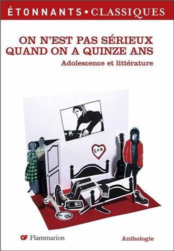 On n'est pas sérieux quand on a quinze ans : adolescence et littérature