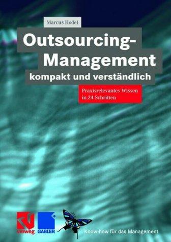 Outsourcing-Management kompakt und verständlich: Praxisorientiertes Wissen in 24 Schritten (XKnow-how für das Management)