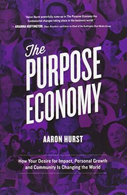 The Purpose Economy: How Your Desire for Impact, Personal Growth and Community Is Changing the World