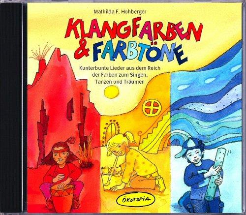 Klangfarben & Farbtöne. CD: Kunterbunte Lieder aus dem Reich der Farben zum Singen, Tanzen und Träumen