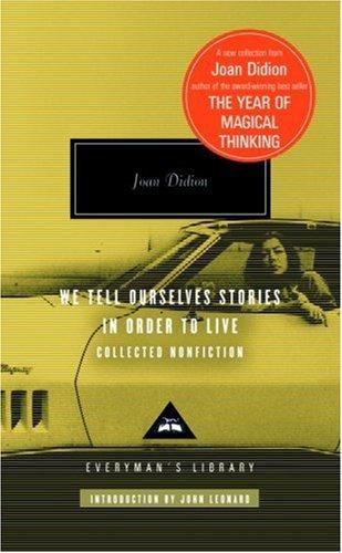 We Tell Ourselves Stories in Order to Live: Collected Nonfiction (Everyman's Library Classics & Contemporary Classics)