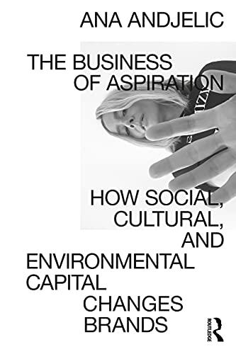 The Business of Aspiration: How Social, Cultural, and Environmental Capital Changes Brands