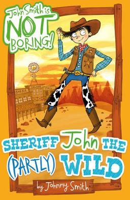 Sheriff John the (Partly) Wild (John Smith is NOT Boring!, Band 4)