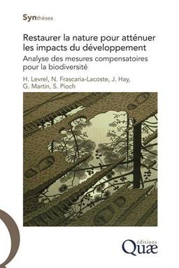 Restaurer la nature pour atténuer les impacts du développement : analyse des mesures compensatoires pour la biodiversité